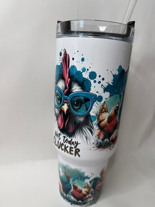 Not today clucker 40oz tumbler
